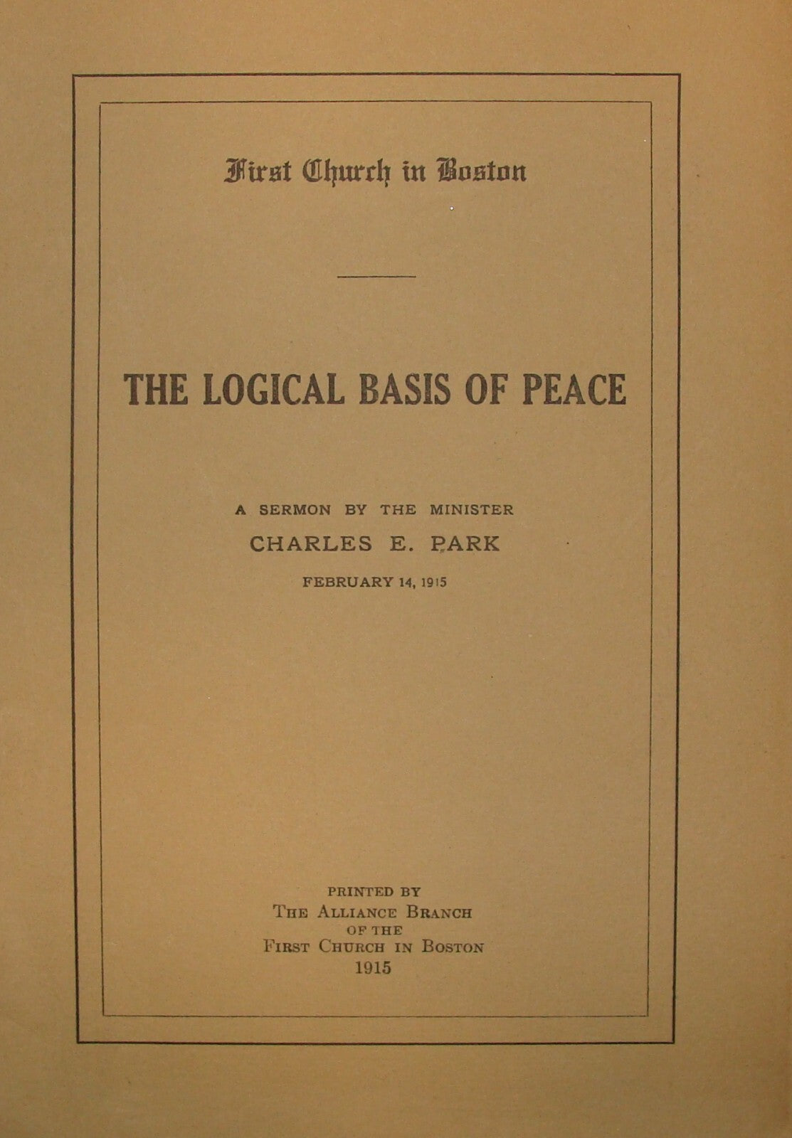 1915 First Church Boston Minister Charles. E. Park Sermon LOGICAL BASIS OF PEACE